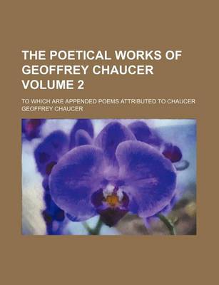 Book cover for The Poetical Works of Geoffrey Chaucer; To Which Are Appended Poems Attributed to Chaucer Volume 2