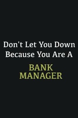 Cover of Don't let you down because you are a Bank Manager