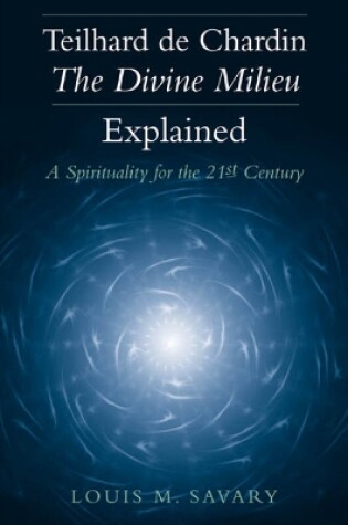 Cover of Teilhard de Chardin-The Divine Milieu Explained