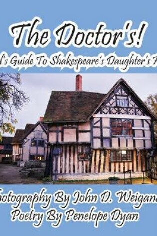 Cover of The Doctor's! A Kid's Guide to Shakespeare's Daughter's House