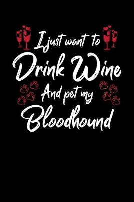 Book cover for I Just Want To Drink Wine And Pet My Bloodhound