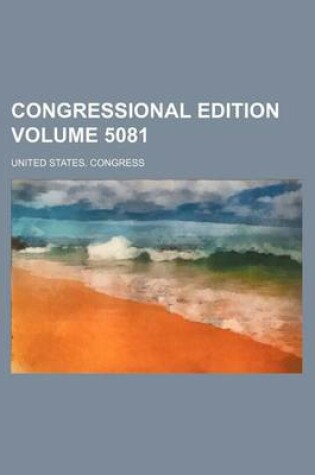 Cover of Congressional Edition Volume 5081