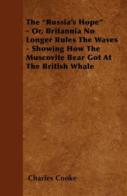 Book cover for The "Russia's Hope" - Or, Britannia No Longer Rules The Waves - Showing How The Muscovite Bear Got At The British Whale