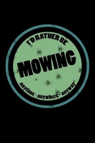 Cover of I'd Rather Be Mowing Anytime Anywhere Anyway