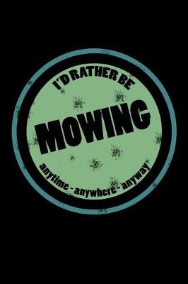 Book cover for I'd Rather Be Mowing Anytime Anywhere Anyway