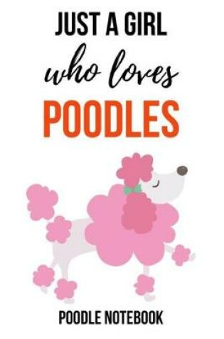 Cover of Just A Girl Who Loves Poodles