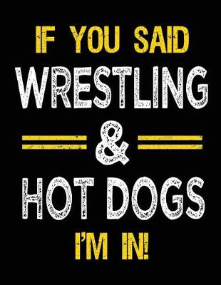 Book cover for If You Said Wrestling & Hot Dogs I'm in