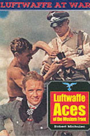 Cover of Luftwaffe Aces of the Western Front: Luftwaffe at War Series: Vol.19