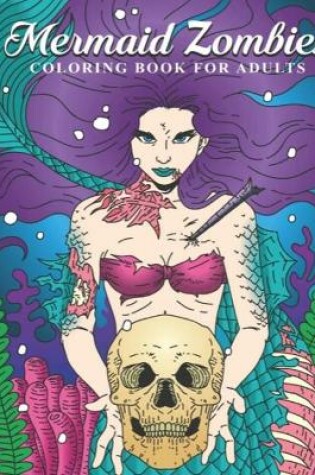 Cover of Mermaid Zombies Coloring Book for Adults