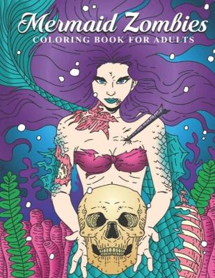 Book cover for Mermaid Zombies Coloring Book for Adults