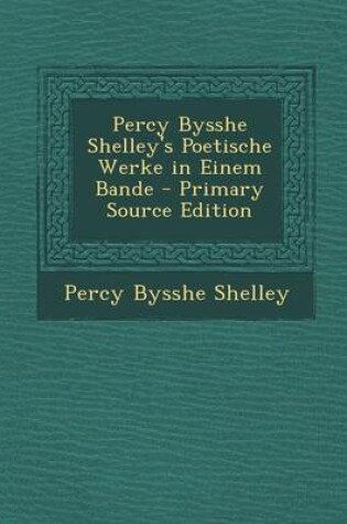 Cover of Percy Bysshe Shelley's Poetische Werke in Einem Bande - Primary Source Edition