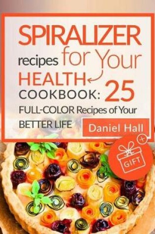 Cover of Spiralizer recipes for your health. Cookbook