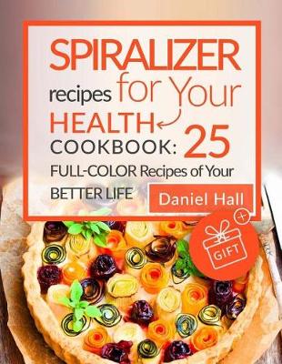 Book cover for Spiralizer recipes for your health. Cookbook