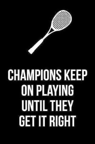Cover of Gift Notebook For Squash Players - Champions Keep On Playing