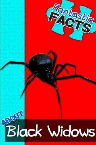 Cover of Fantastic Facts about Black Widows