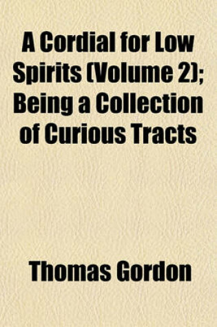 Cover of A Cordial for Low Spirits (Volume 2); Being a Collection of Curious Tracts