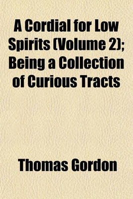 Book cover for A Cordial for Low Spirits (Volume 2); Being a Collection of Curious Tracts