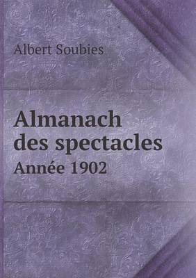 Book cover for Almanach des spectacles Ann�e 1902