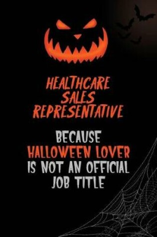 Cover of Healthcare Sales Representative Because Halloween Lover Is Not An Official Job Title