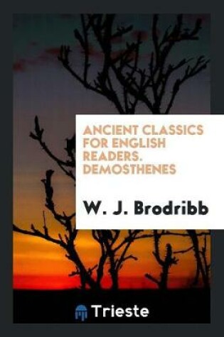 Cover of Ancient Classics for English Readers. Demosthenes