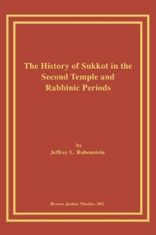 Cover of The History of Sukkot in the Second Temple and Rabbinic Periods