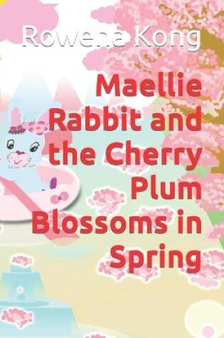 Cover of Maellie Rabbit and the Cherry Plum Blossoms in Spring