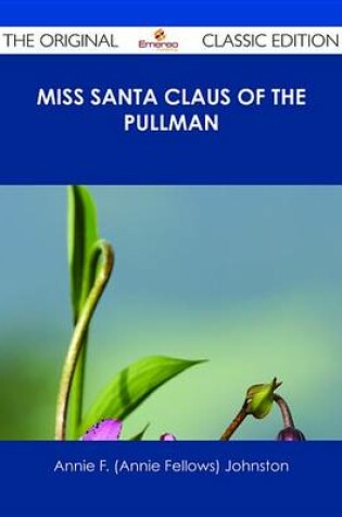 Cover of Miss Santa Claus of the Pullman - The Original Classic Edition