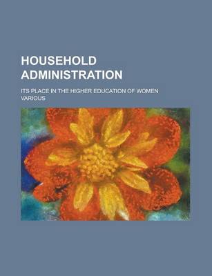 Book cover for Household Administration; Its Place in the Higher Education of Women