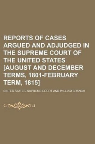 Cover of Reports of Cases Argued and Adjudged in the Supreme Court of the United States [August and December Terms, 1801-February Term, 1815] (Volume 4)