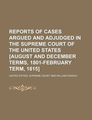 Book cover for Reports of Cases Argued and Adjudged in the Supreme Court of the United States [August and December Terms, 1801-February Term, 1815] (Volume 4)