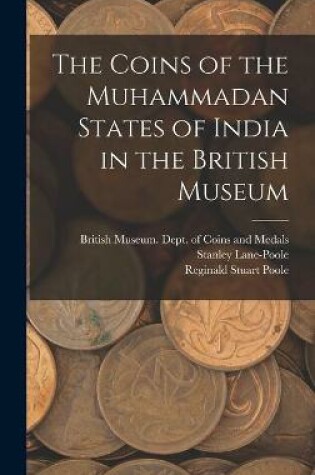 Cover of The Coins of the Muhammadan States of India in the British Museum