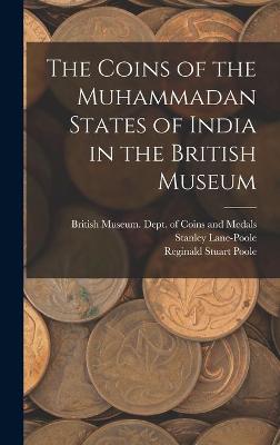 Book cover for The Coins of the Muhammadan States of India in the British Museum