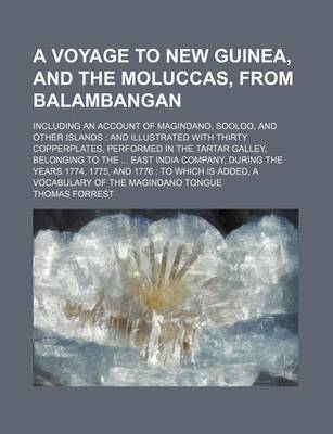 Book cover for A Voyage to New Guinea, and the Moluccas, from Balambangan; Including an Account of Magindano, Sooloo, and Other Islands and Illustrated with Thirty Copperplates, Performed in the Tartar Galley, Belonging to the East India Company, During the Years 1774, 177