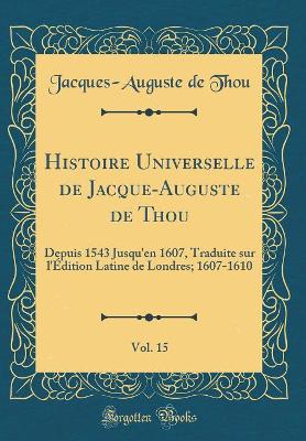 Book cover for Histoire Universelle de Jacque-Auguste de Thou, Vol. 15