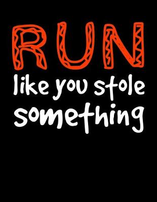 Book cover for Run Like You Stole Something