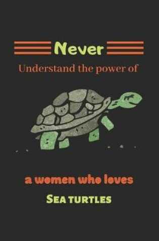 Cover of Never Understand the power of a women who loves sea turtles