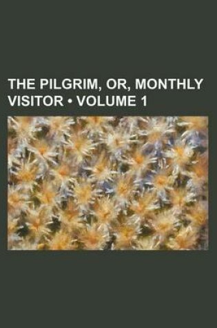 Cover of The Pilgrim, Or, Monthly Visitor (Volume 1)