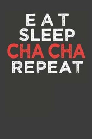 Cover of Eat Sleep Cha Cha Repeat