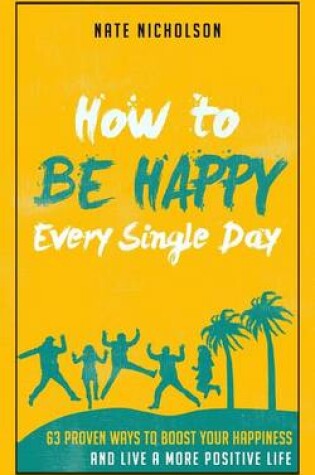 Cover of How to Be Happy Every Single Day
