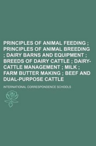 Cover of Principles of Animal Feeding; Principles of Animal Breeding Dairy Barns and Equipment Breeds of Dairy Cattle Dairy-Cattle Management Milk Farm Butter Making Beef and Dual-Purpose Cattle