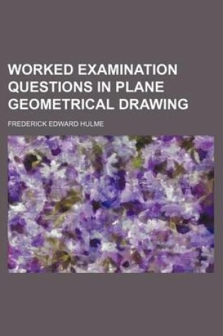 Cover of Worked Examination Questions in Plane Geometrical Drawing