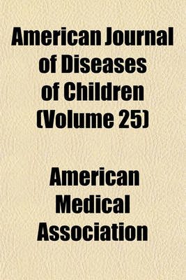 Book cover for American Journal of Diseases of Children (Volume 25)