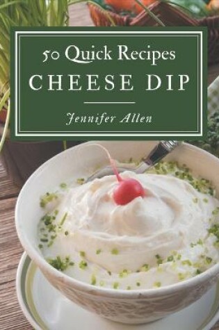 Cover of 50 Quick Cheese Dip Recipes