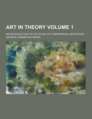 Book cover for Art in Theory; An Introduction to the Study of Comparative Aesthetics Volume 1