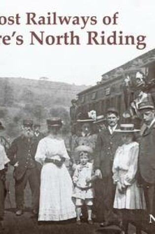 Cover of The Lost Railways of Yorkshire's North Riding