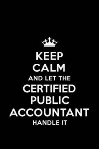 Cover of Keep Calm and Let the Certified Public Accountant Handle It