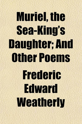 Book cover for Muriel, the Sea-King's Daughter; And Other Poems. and Other Poems