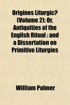 Book cover for Origines Liturgicae (Volume 2); Or, Antiquities of the English Ritual