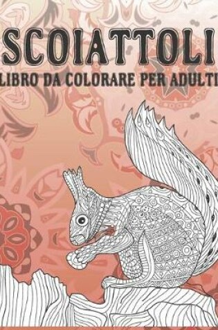 Cover of Scoiattoli - Libro da colorare per adulti