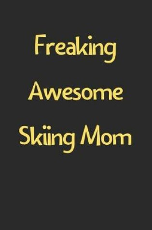 Cover of Freaking Awesome Skiing Mom